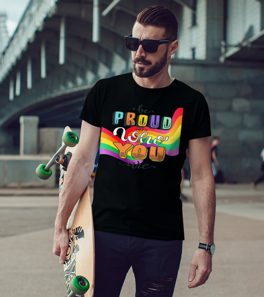 Proud Of Who You Are Rainbow T-Shirt