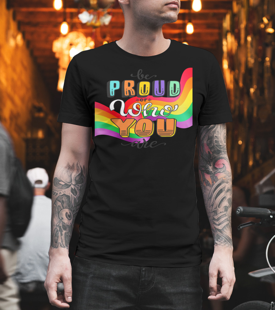 Proud Of Who You Are Rainbow T-Shirt