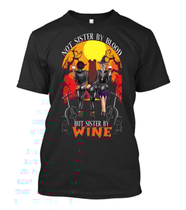 Not Sister By Blood But Sister By Wine Halloween Witch Friends T-Shirt