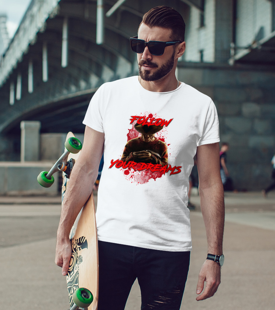 Follow Your Dreams Nightmare On Elm Street Freddy Krueger T-Shirt