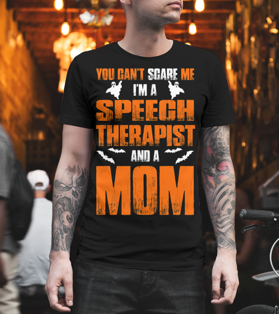 You Can't Scare Me I'm a Speech Therapist and a Mom T-Shirt