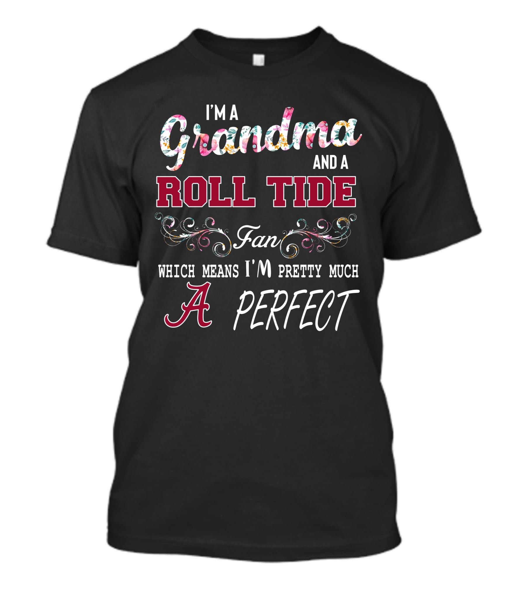 I'm A Grandma And A Roll Tide Fan Which Means I'm Pretty Much Perfect T-Shirt