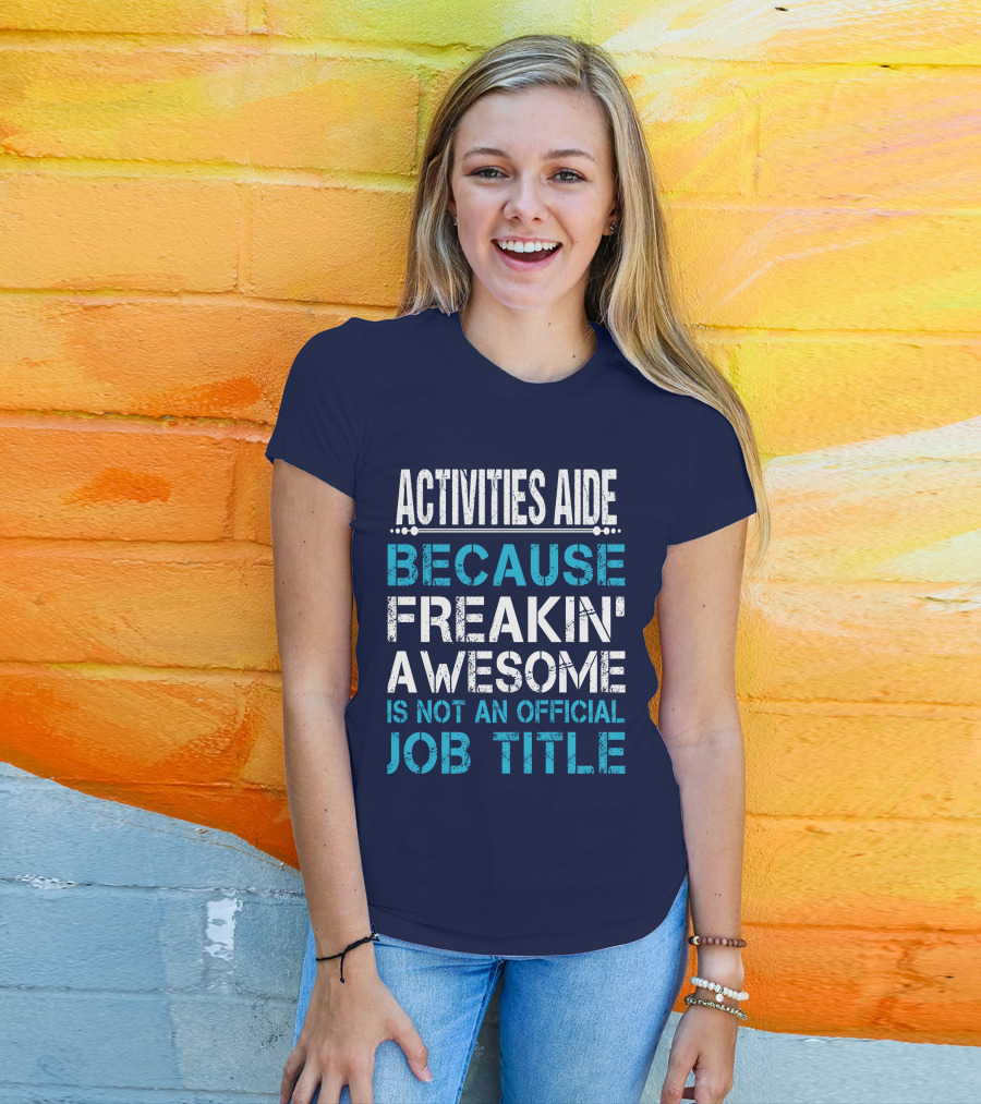 Activities Aide Because Freakin' Awesome Is Not An Official Job Title T-Shirt