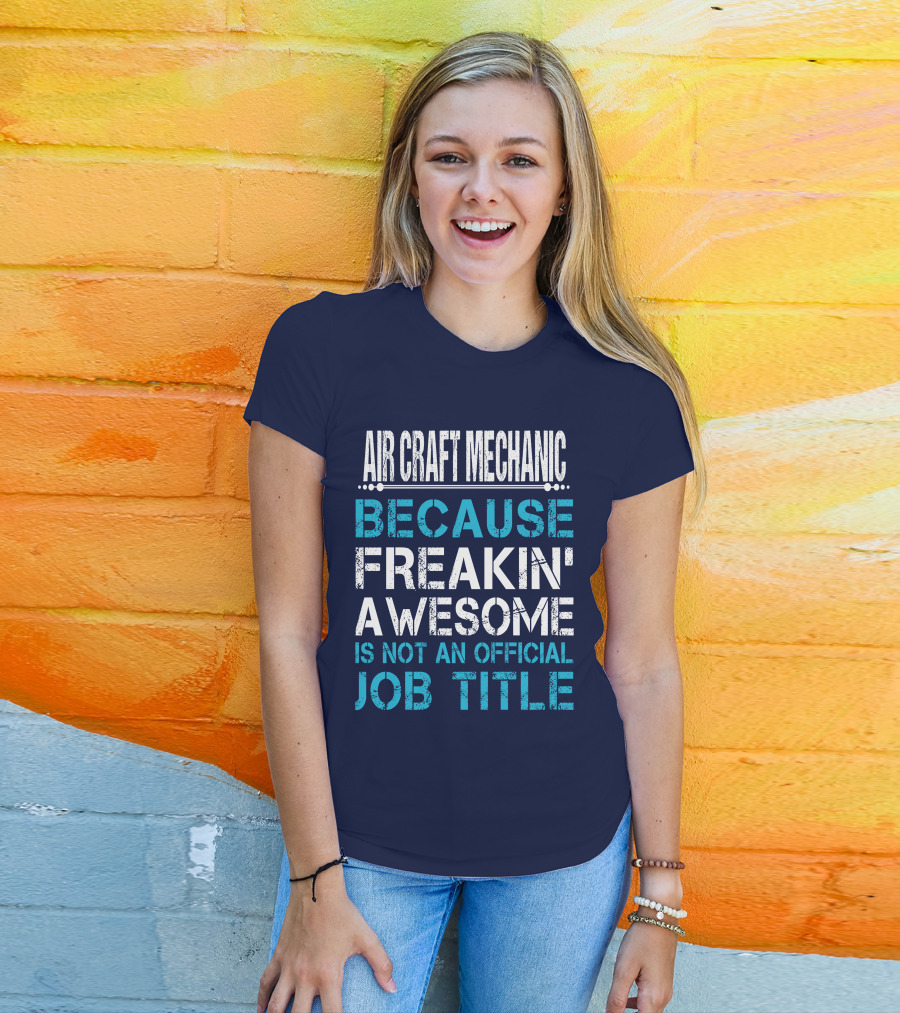 Air Craft Mechanic Because Freakin' Awesome Is Not An Official Job Title T-Shirt
