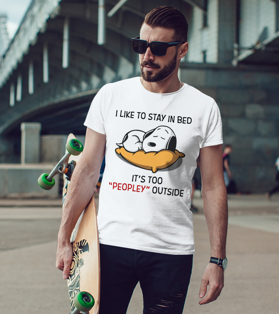 I Like To Stay In Bed Snoopy It’s Too Peopley Outside T-Shirt