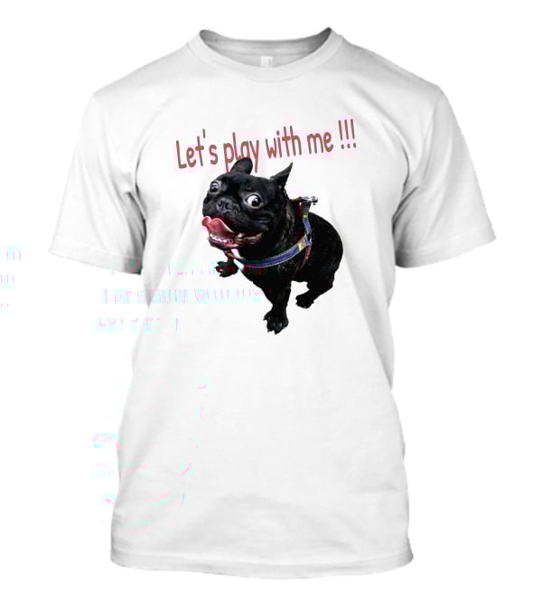 Bulldog Super Let's Play With Me T-Shirt
