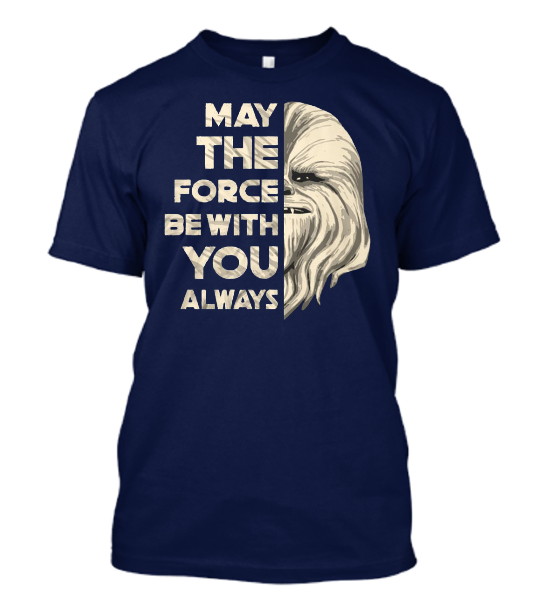 May The Force Be With You Always Chewbacca Peter Mayhew T-Shirt