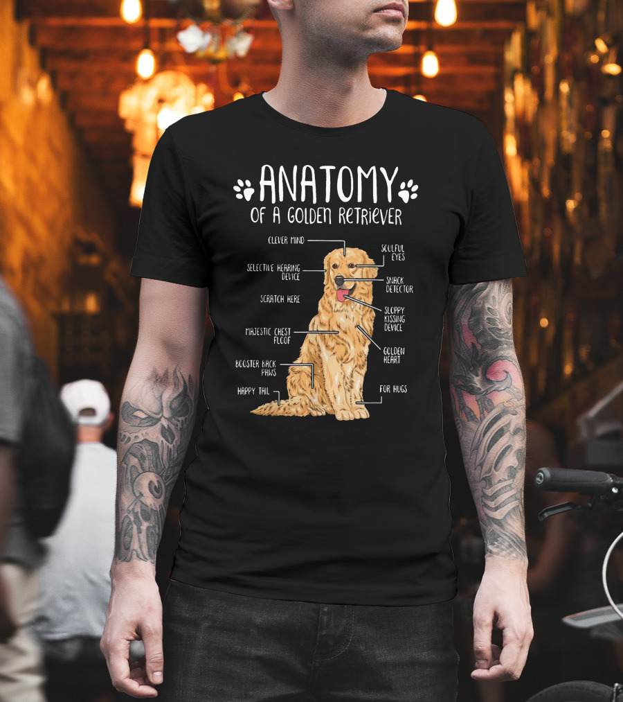 Anatomy Of A Golden Retriever Clever Mind Soulful Eyes Sloppy Kissing Device Happy Tail Booster Back Paws T-Shirt