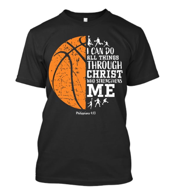 Basketball Philippians 4:13 I Can Do All Things Through Christ Who Strengthens Me T-Shirt