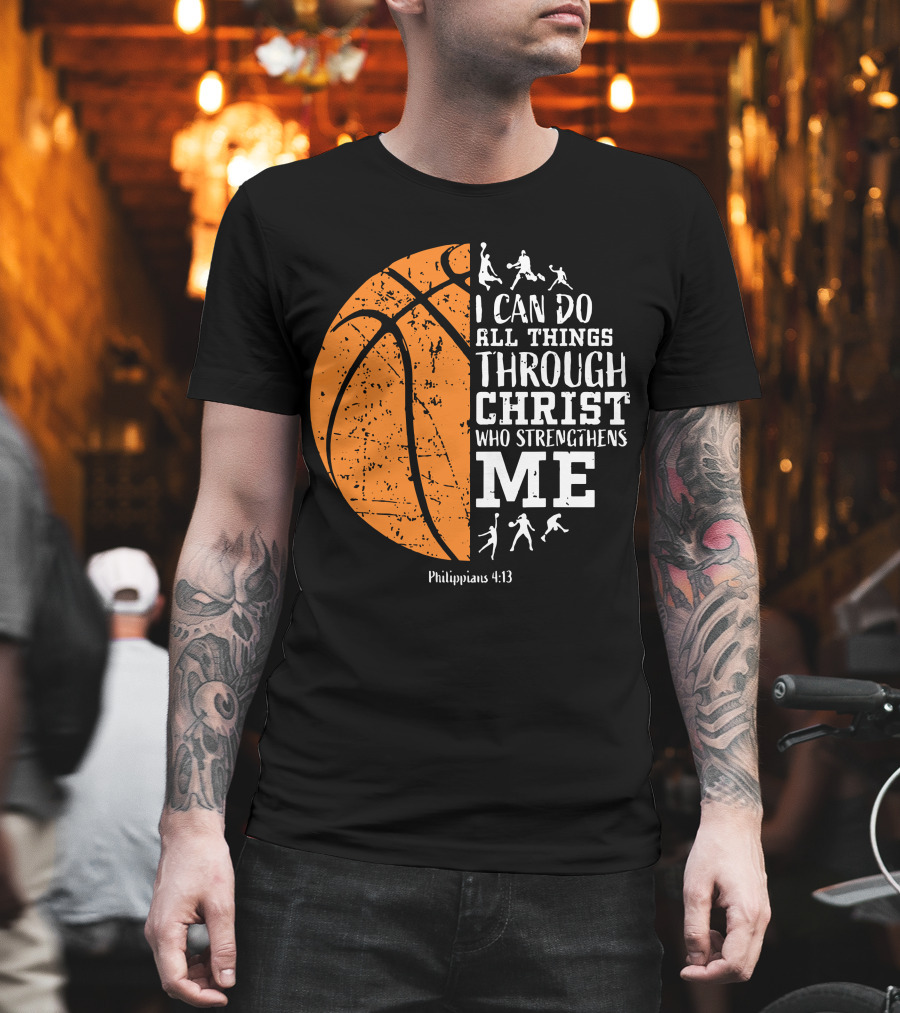 Basketball Philippians 4:13 I Can Do All Things Through Christ Who Strengthens Me T-Shirt