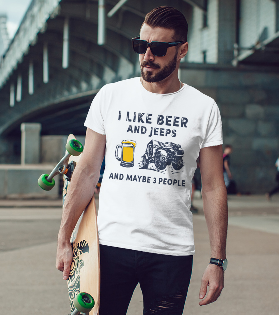 I Like Beer And Jeeps And Maybe 3 People Off-Road Adventure Fun T-Shirt