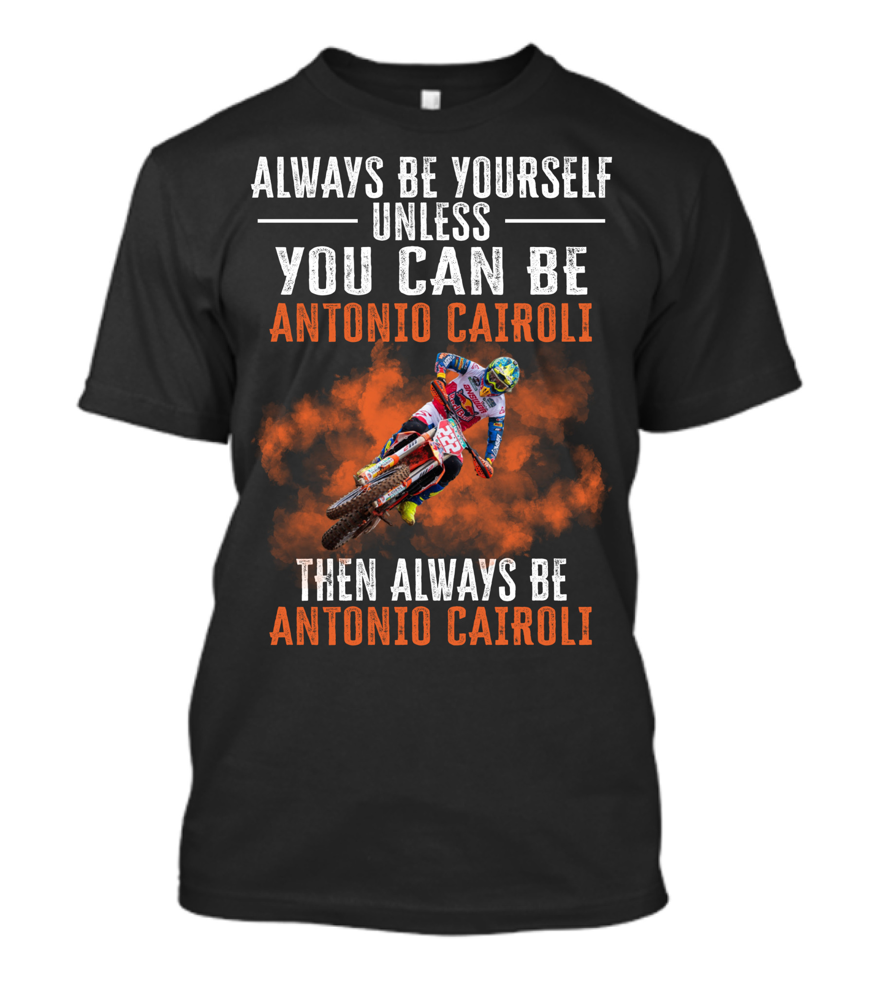 Always Be Yourself Unless You Can Be Antonio Cairoli Then Always Be Antonio Cairoli T-Shirt