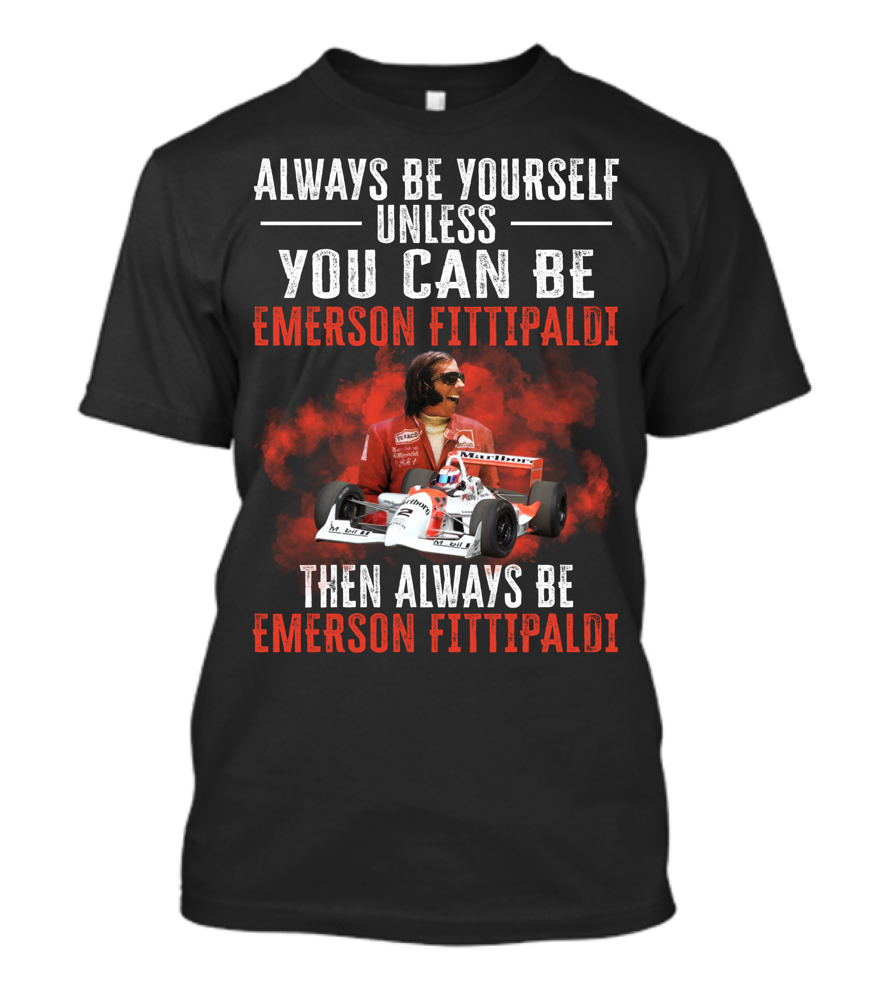 Always Be Yourself Unless You Can Be Emerson Fittipaldi Then Always Be Emerson Fittipaldi T-Shirt
