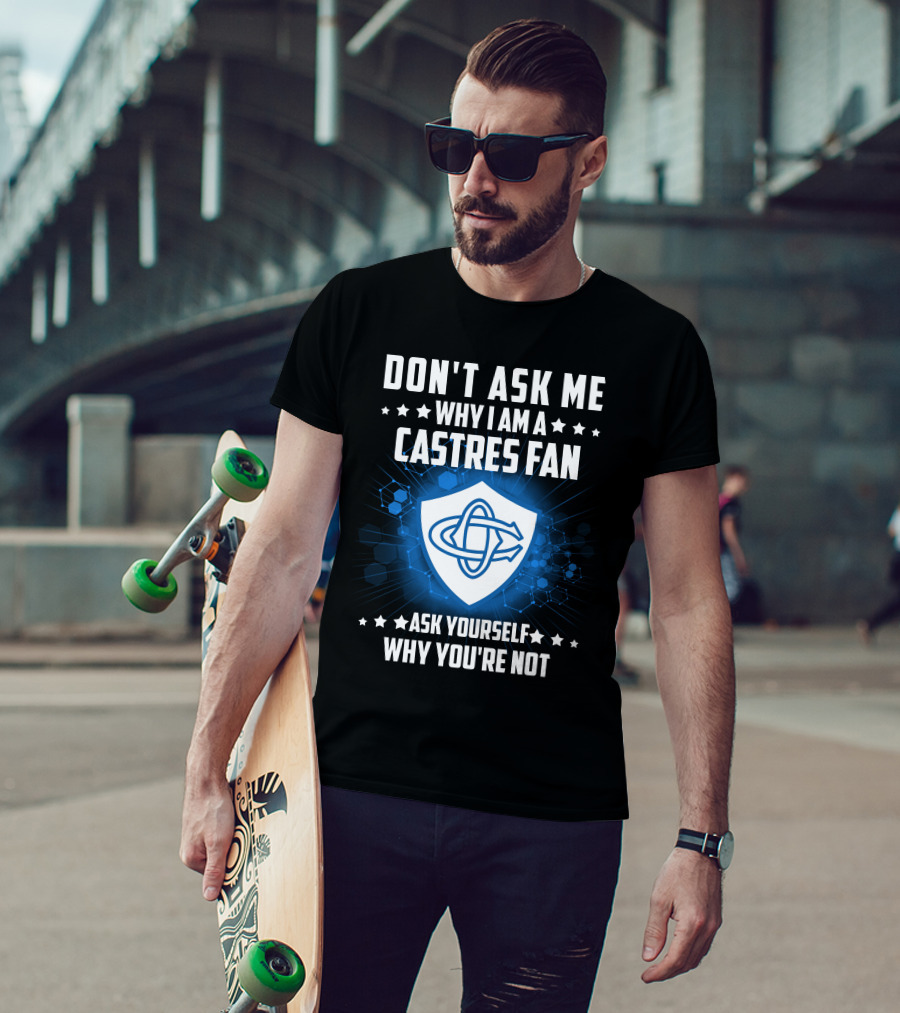 Don't Ask ME Why I Am A Castres Fan Ask Yourself Why You're Not T-Shirt