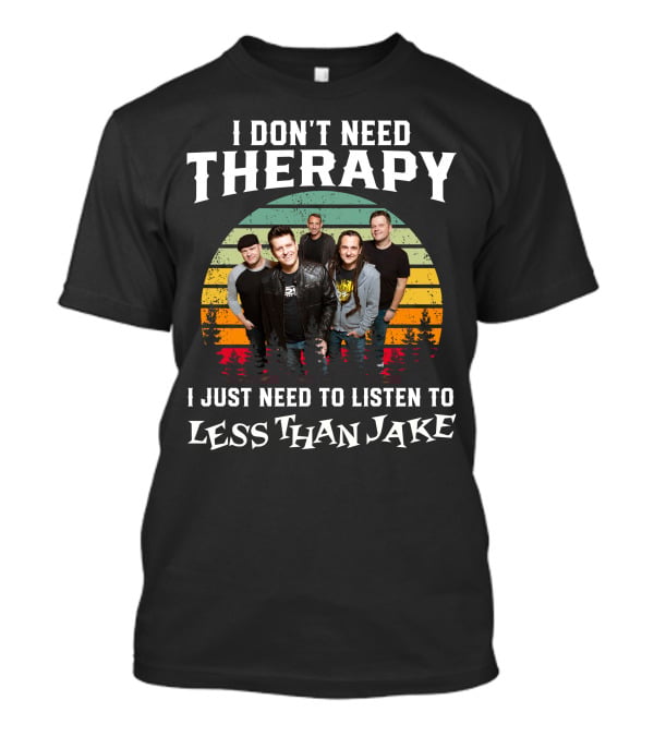 I Don't Need Therapy I Just Need To Listen To Less Than Jake Retro Band Photo T-Shirt