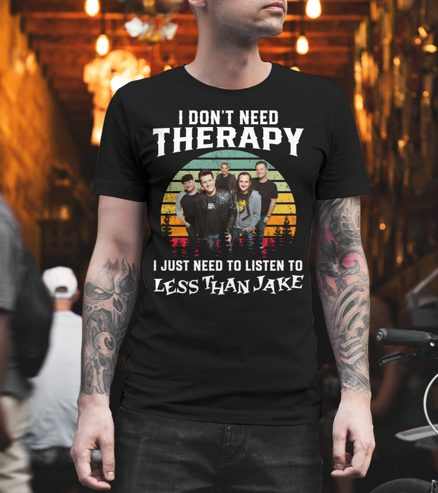 I Don't Need Therapy I Just Need To Listen To Less Than Jake Retro Band Photo T-Shirt