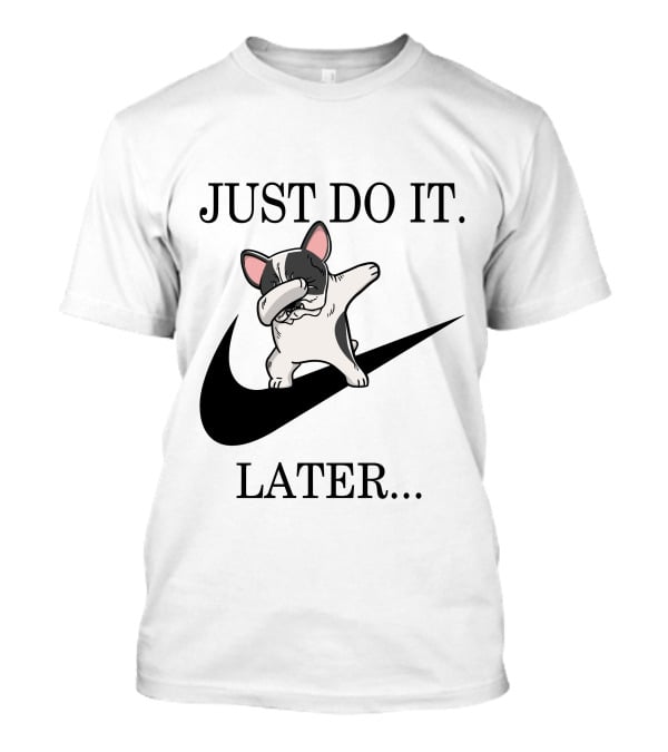 Just Do It Later Funny Dabbing Pied French Bulldog Dog T-Shirt
