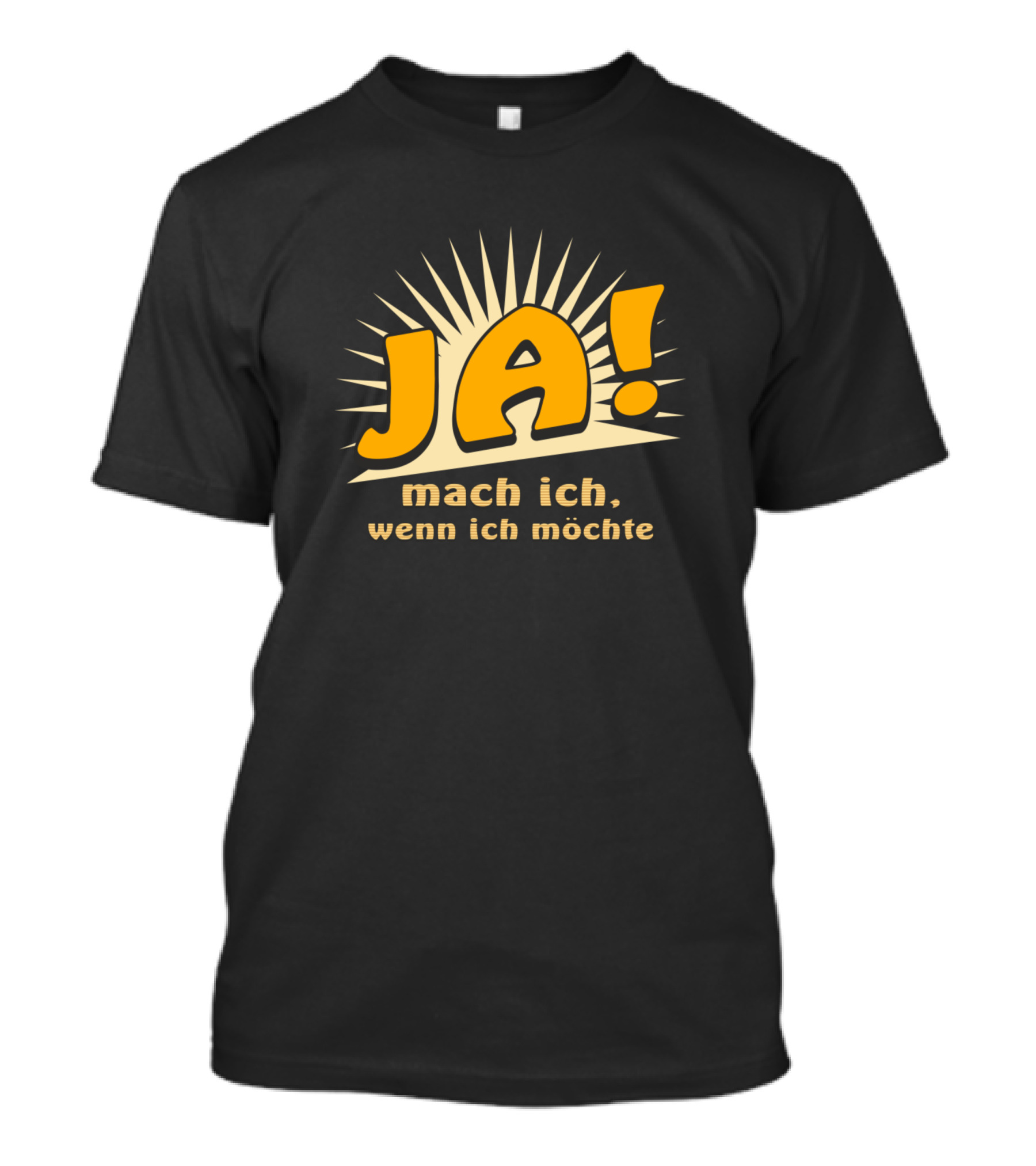 JA Mach Ich Wenn Ich Möchte Funny Bold Text With Sunburst Background T-Shirt