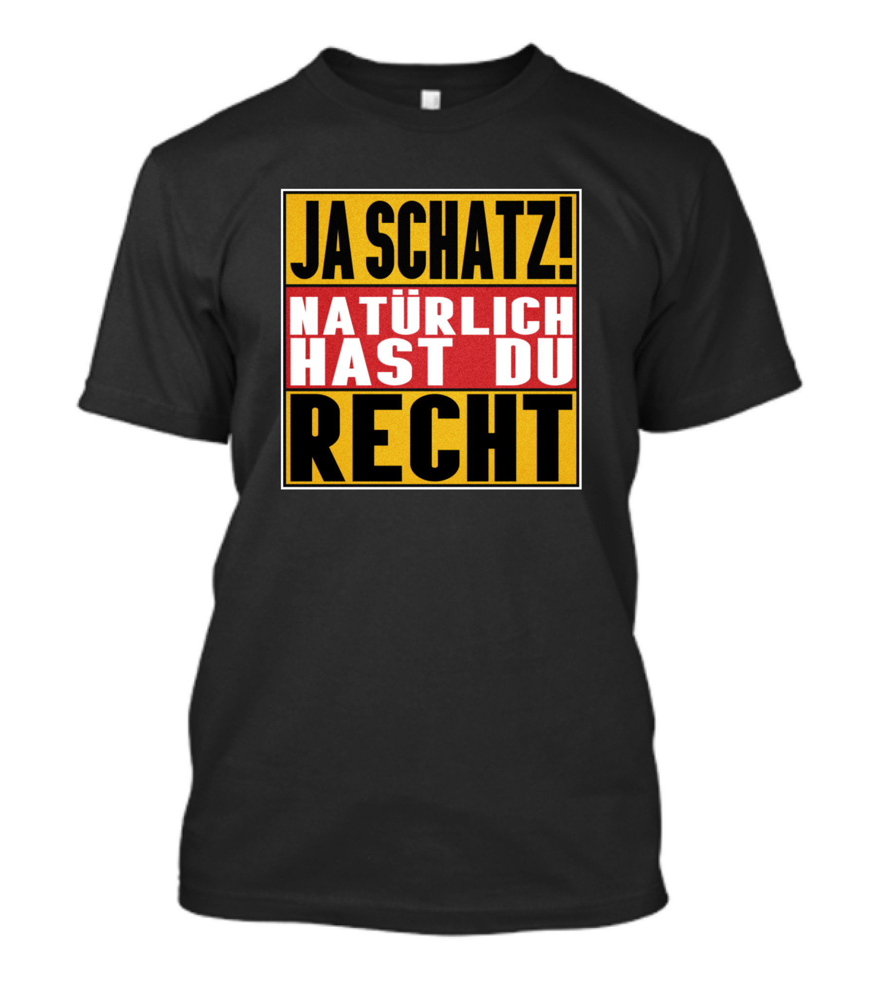 Ja Schatz Natürlich Hast Du Recht Funny T-Shirt