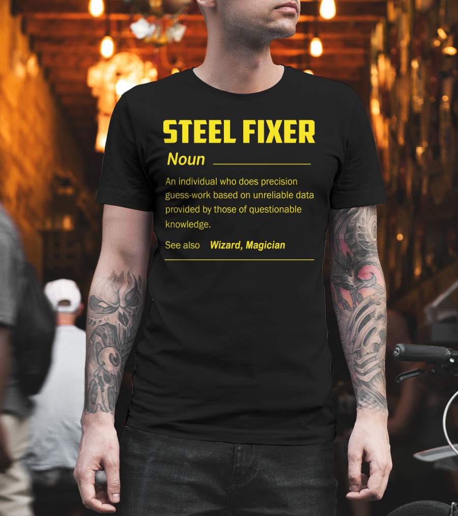 Steel Fixer Noun Precision Guess-Work Unreliable Data Wizard Magician T-Shirt