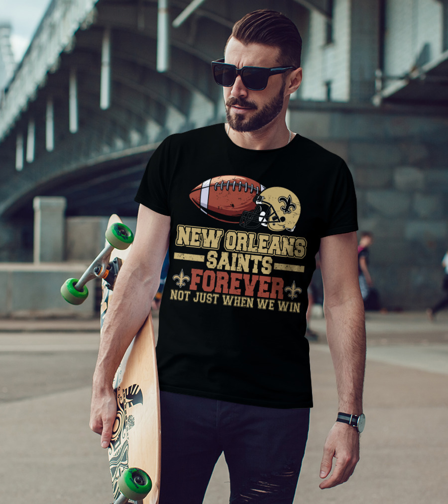 New Orleans Saints Forever Not Just When We Win Football Helmet Fleur-de-Lis T-Shirt