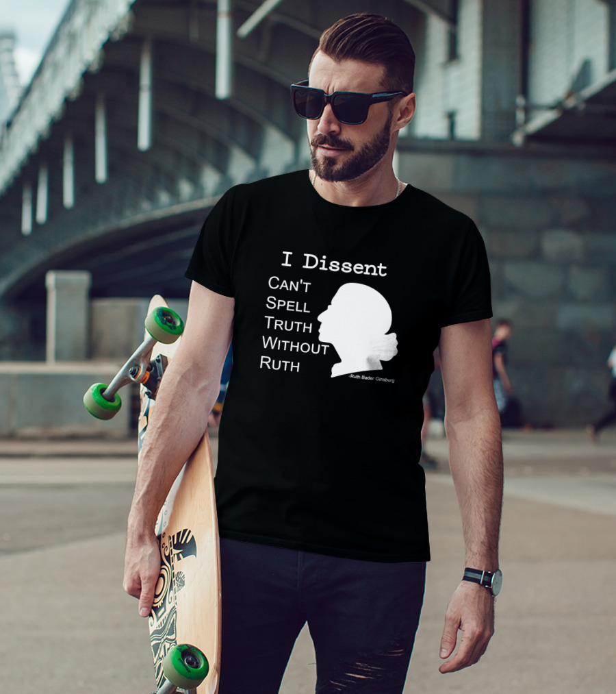 I Dissent Can't Spell Truth Without Ruth Bader Ginsburg T-Shirt