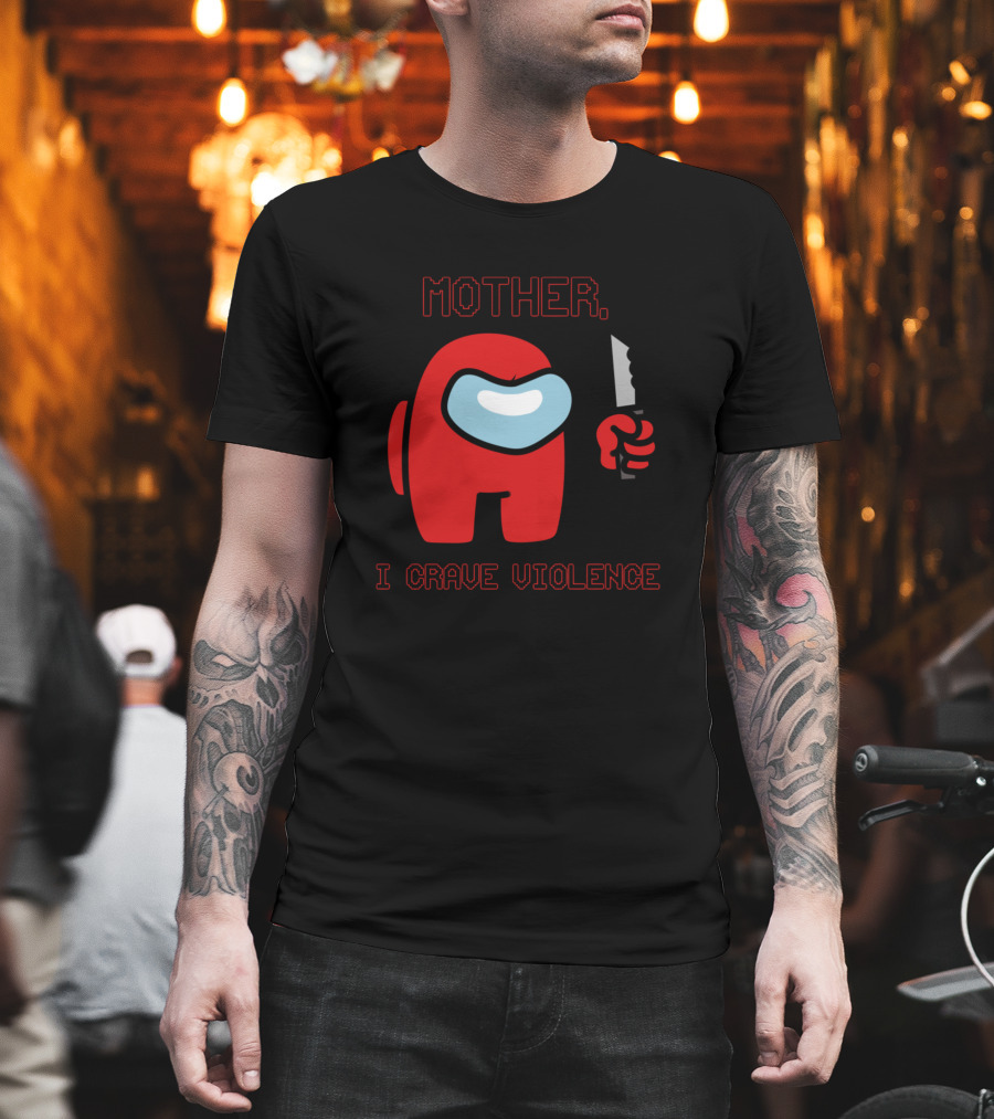 Mother I Crave Violence With Red Crewmate Holding Knife Among Us T-Shirt