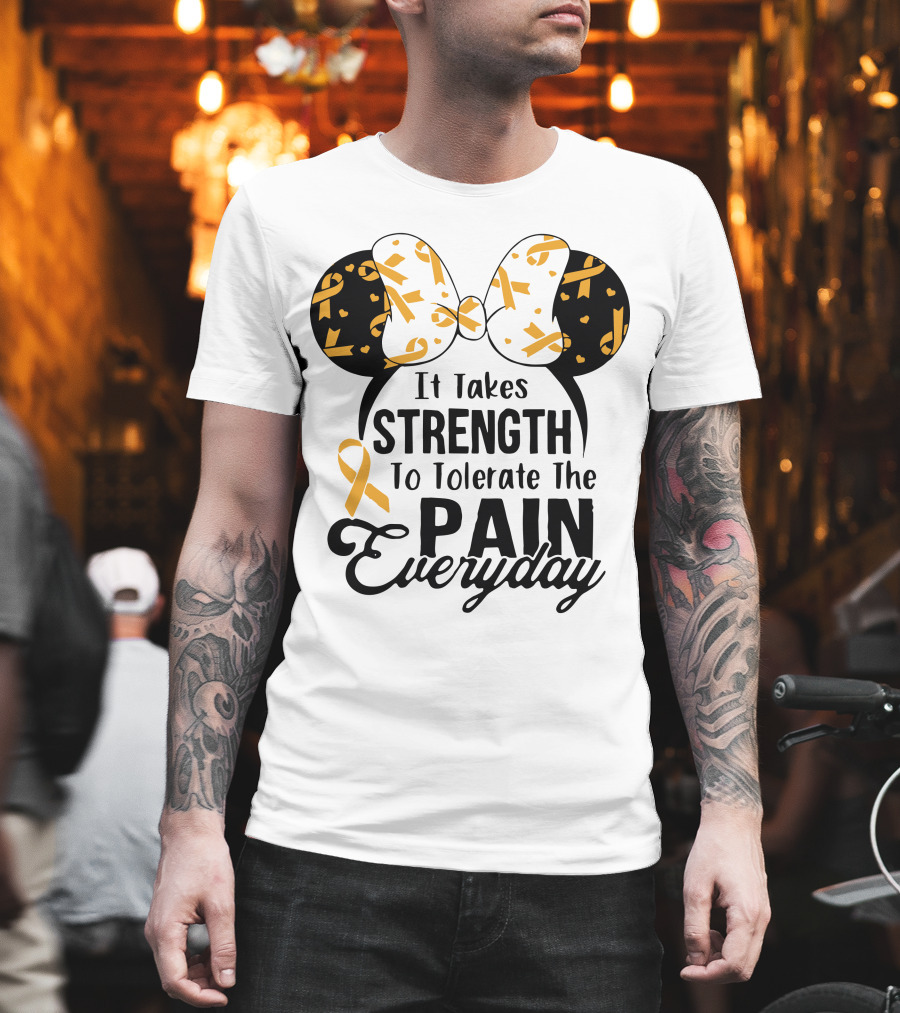 Mickey Ears Cancer Awareness It Takes Strength To Tolerate The Pain Everyday T-Shirt