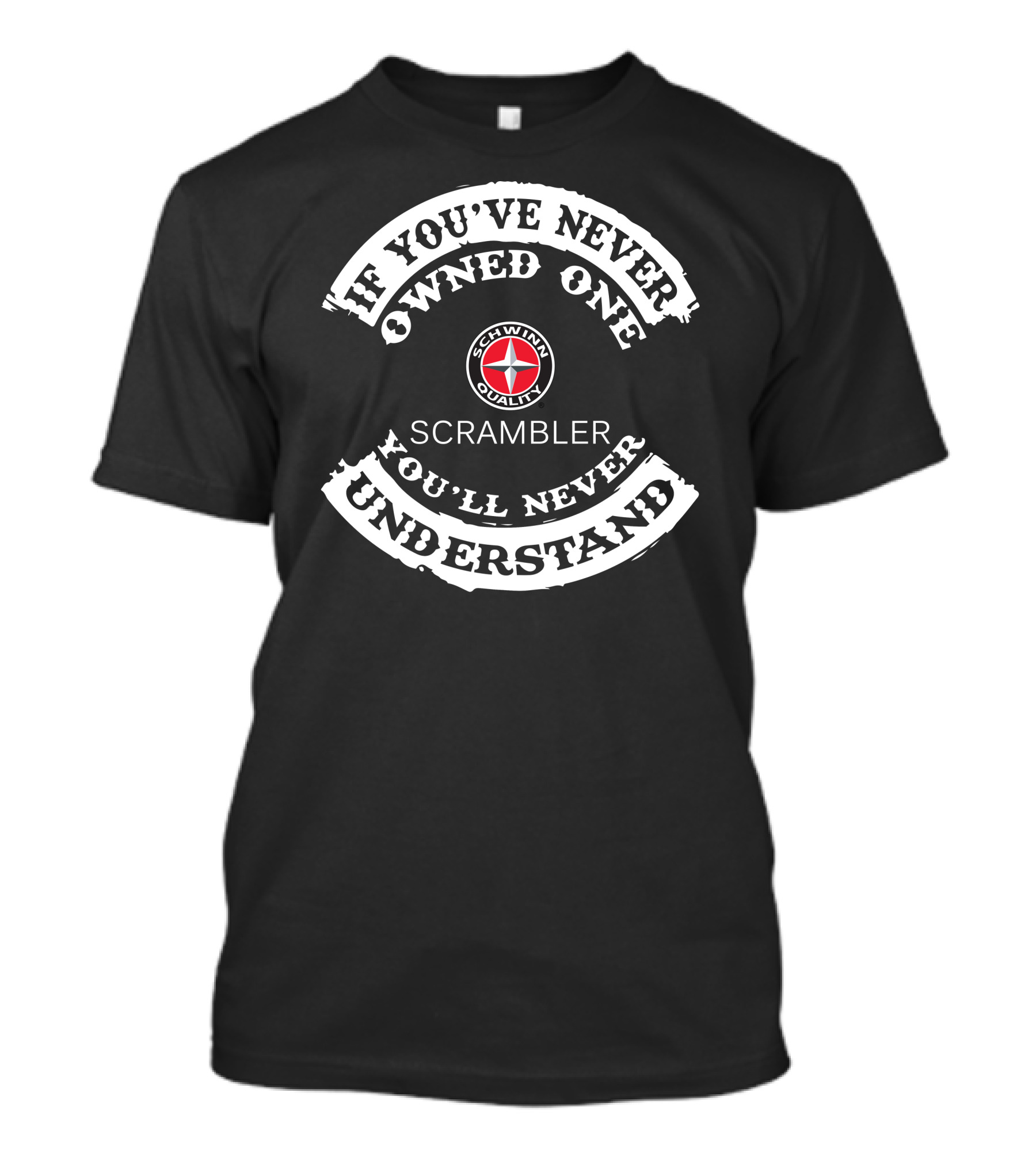 Schwinn Quality Scrambler If You've Never Owned One You'll Never Understand T-Shirt