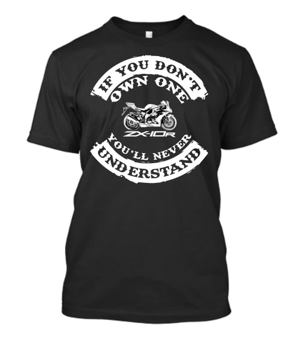 If You Don't Own One You'll Never Understand ZX10R T-Shirt