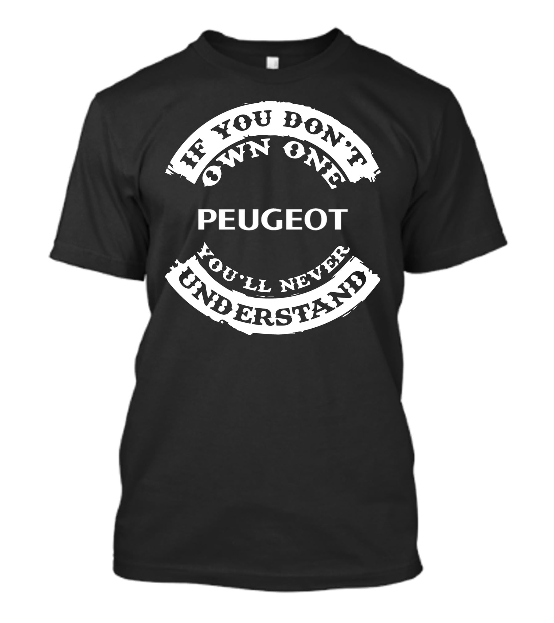 If You Don't Own One Peugeot You'll Never Understand T-Shirt