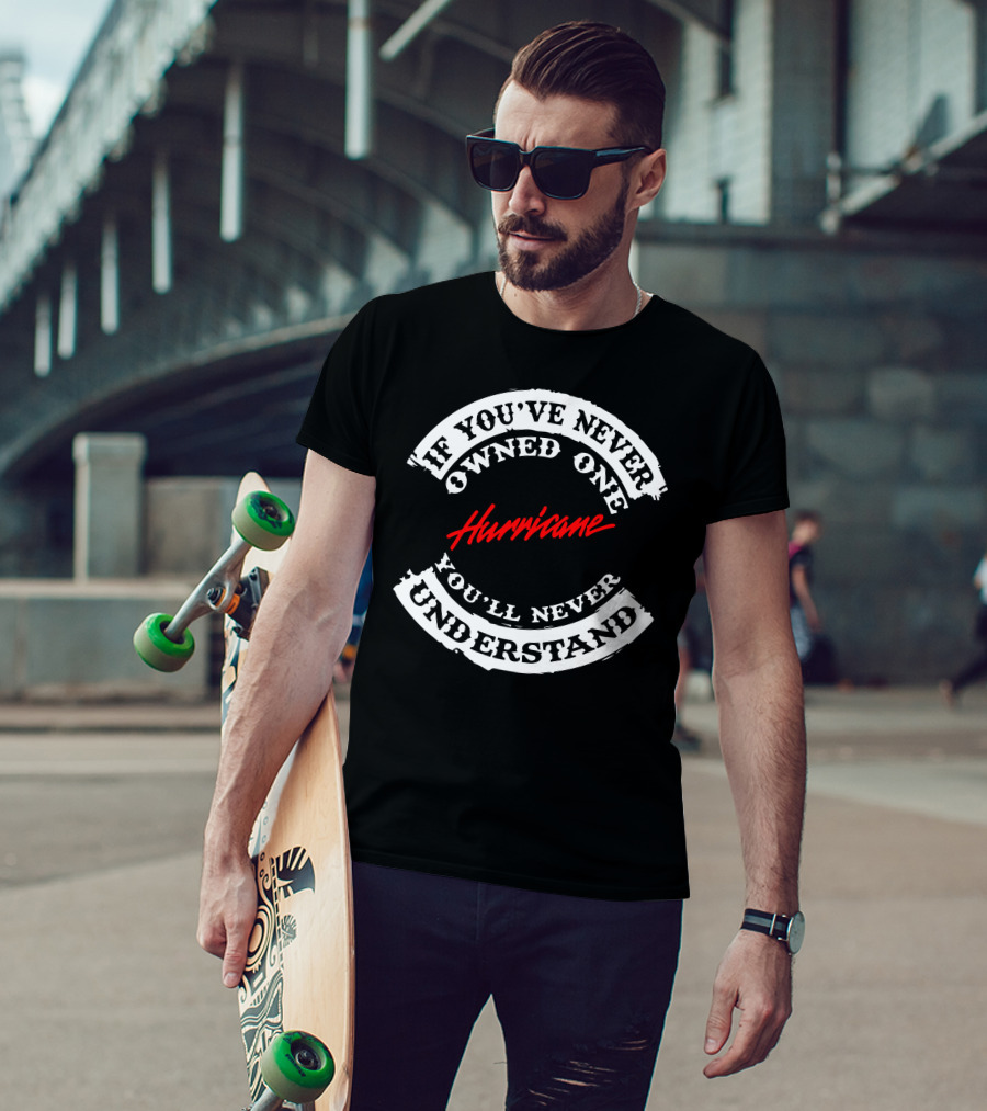If You’ve Never Owned One Honda Hurricane You’ll Never Understand T-Shirt