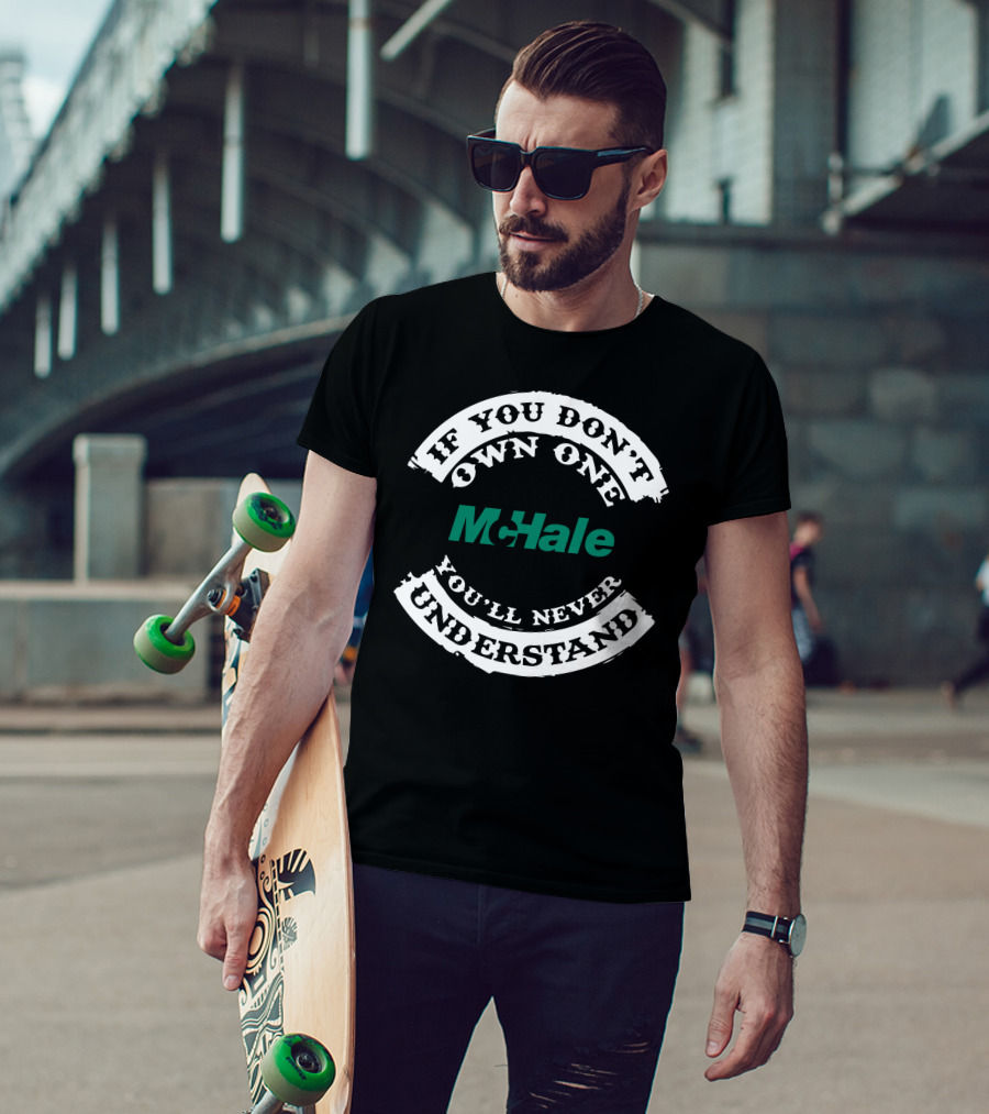 If You Don't Own One McHale You'll Never Understand T-Shirt