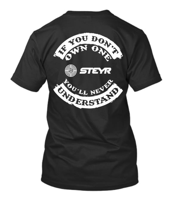 If You Don't Own One STEYR You'll Never Understand T-Shirt