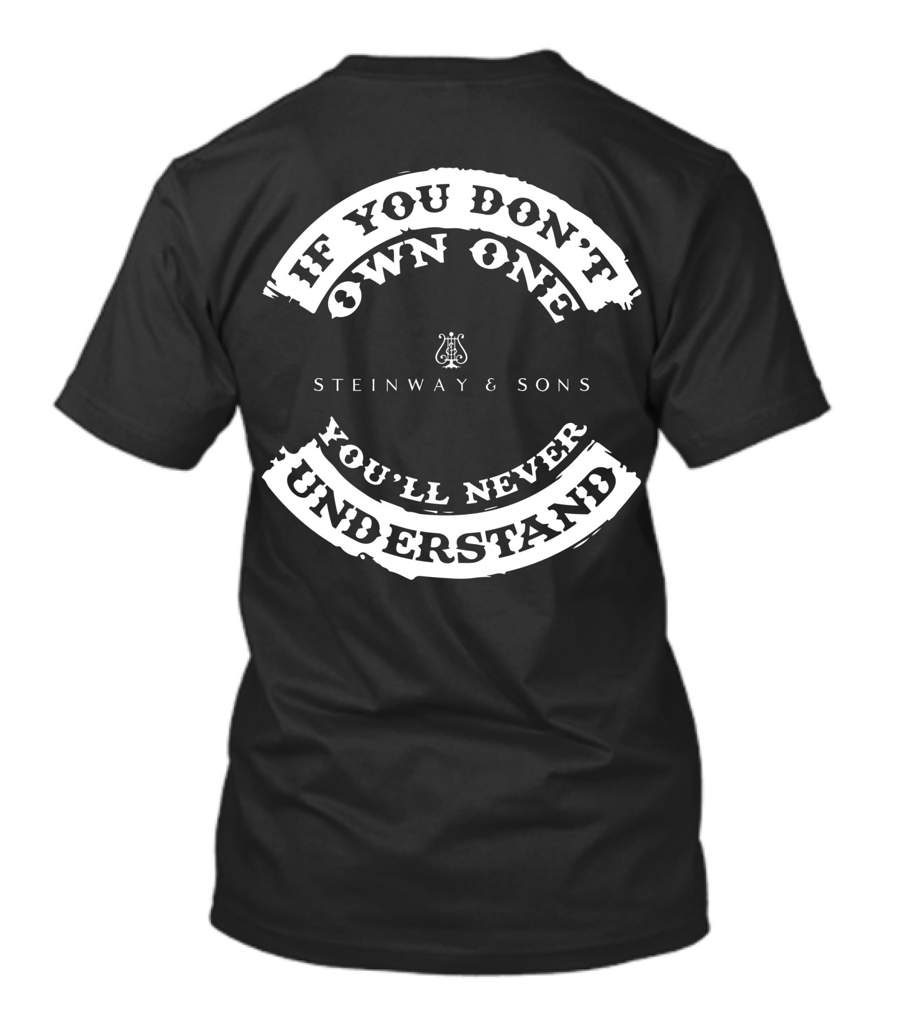 If You Don't Own One You'll Never Understand Steinway And Sons T-Shirt