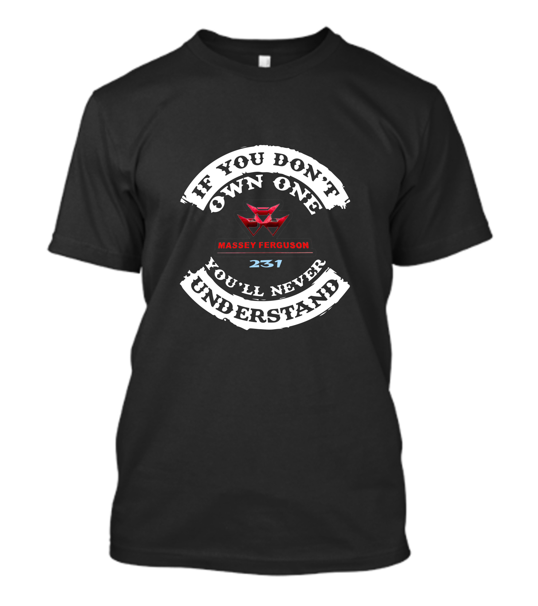 IF YOU DON'T OWN ONE MASSEY FERGUSON 231 YOU'LL NEVER UNDERSTAND T-Shirt