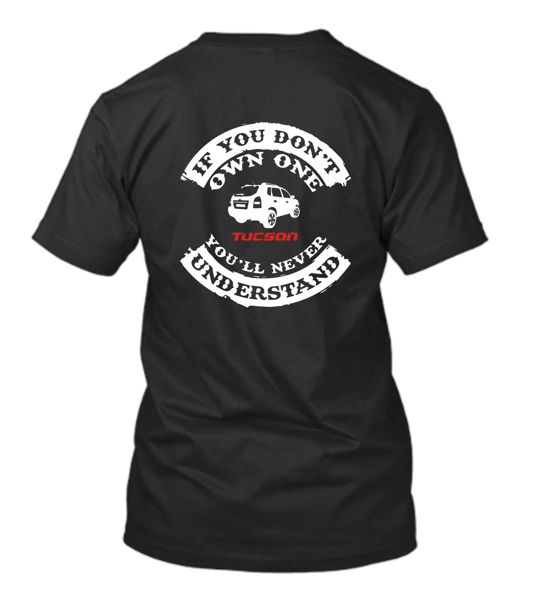 IF YOU DON'T OWN ONE YOU'LL NEVER UNDERSTAND TUCSON T-Shirt