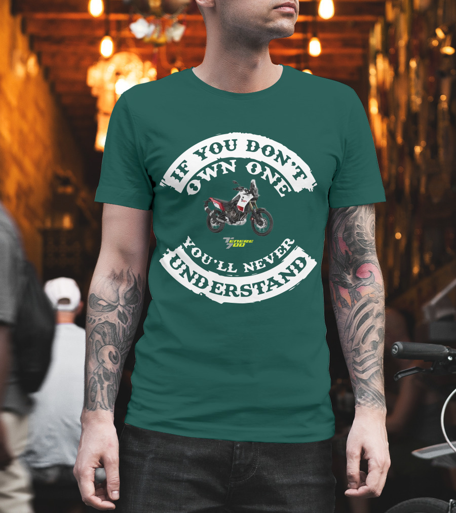 If You Don't Own One You'll Never Understand Yamaha Tenere 700 T-Shirt