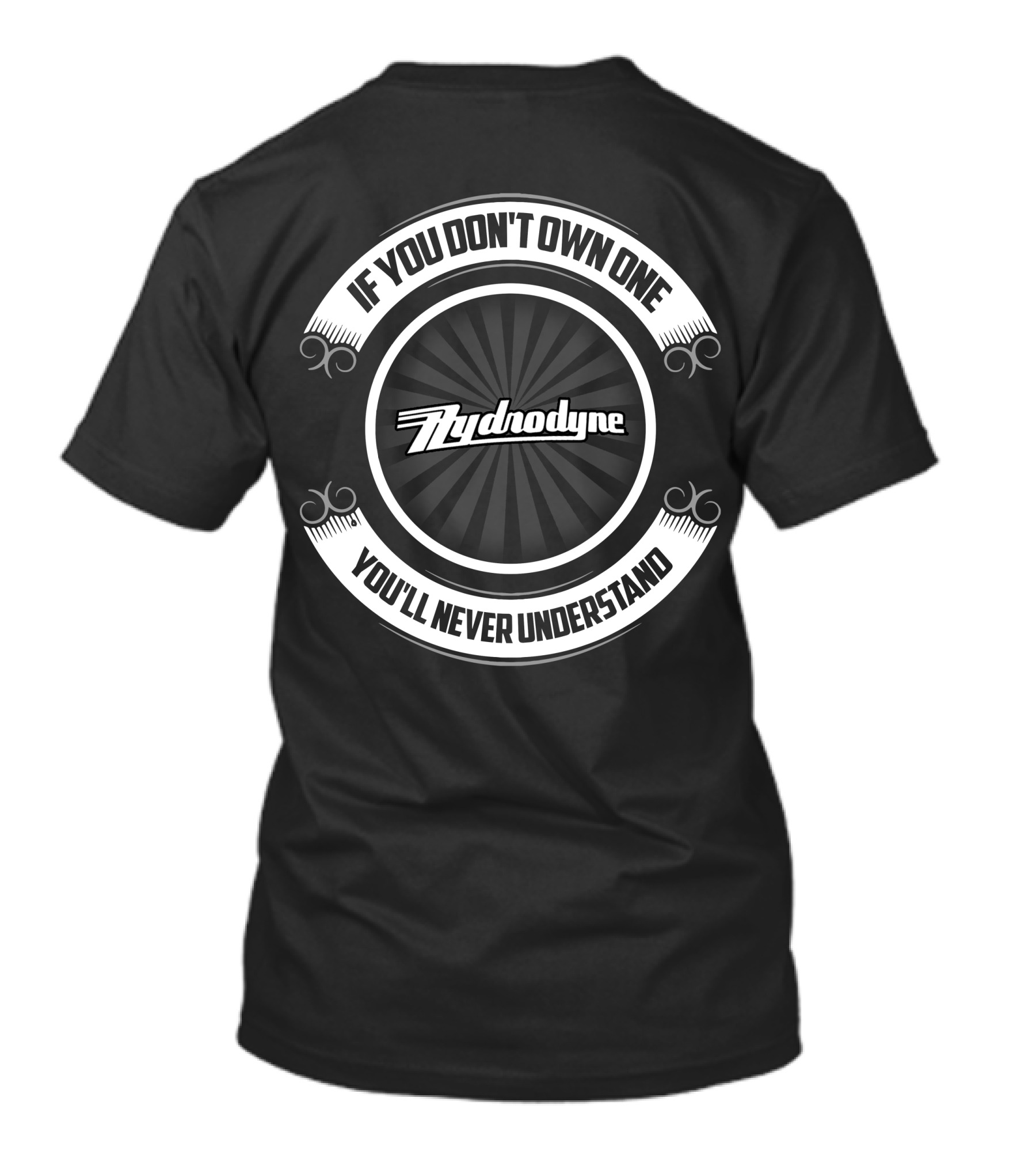 Hydrodyne If You Don't Own One You'll Never Understand T-Shirt