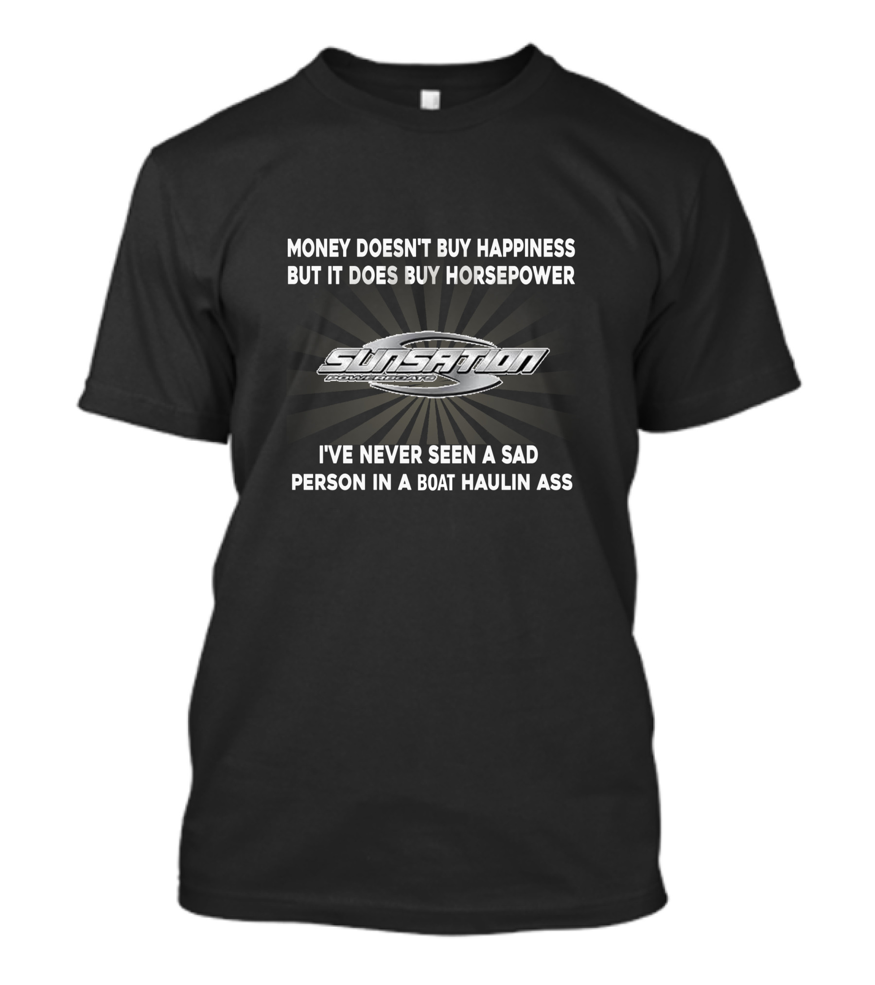 Money Doesn't Buy Happiness But It Does Buy Horsepower Sunsation I've Never Seen A Sad Person In A Boat Haulin Ass T-Shirt