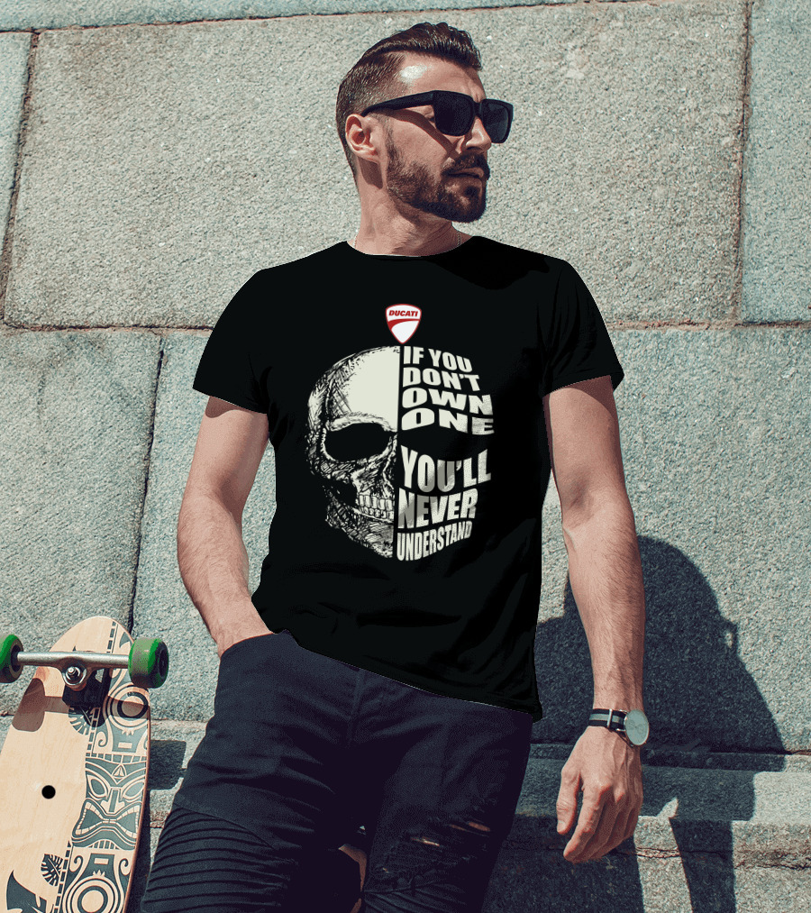 Ducati Italian Motorcycles Skull If You Don't Own One You'll Never Understand T-Shirt