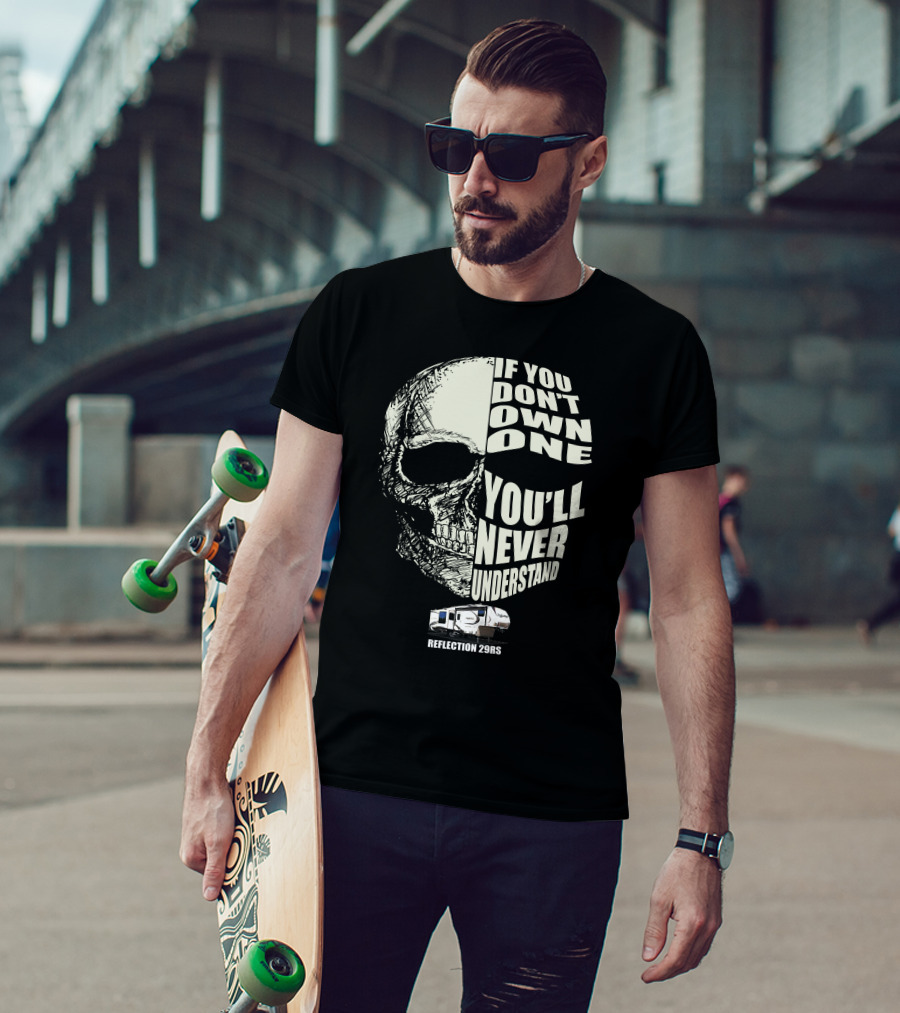 Reflection 29RS If You Don't Own One You'll Never Understand T-Shirt