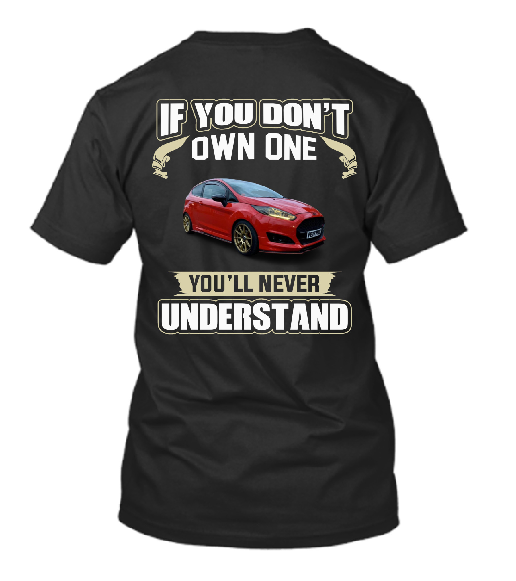 If You Don't Own One You'll Never Understand Mk7 Fiesta T-Shirt