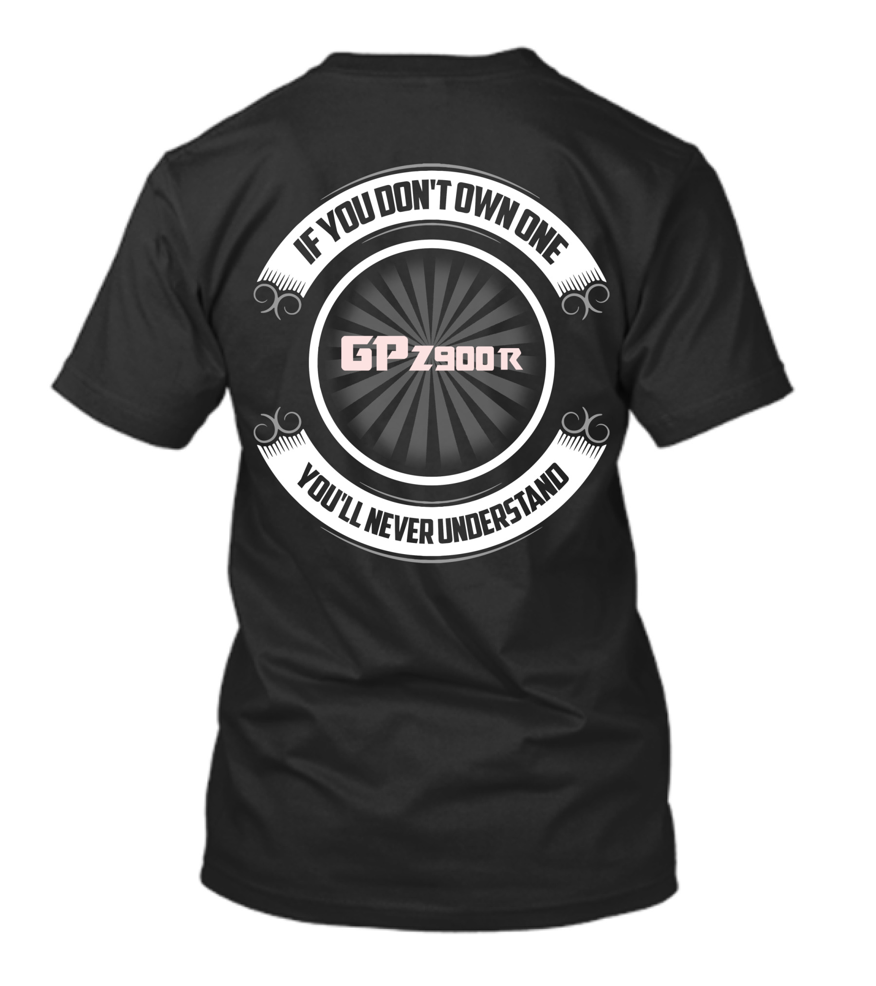 IF YOU DON'T OWN ONE GPZ 900 R YOU'LL NEVER UNDERSTAND T-Shirt
