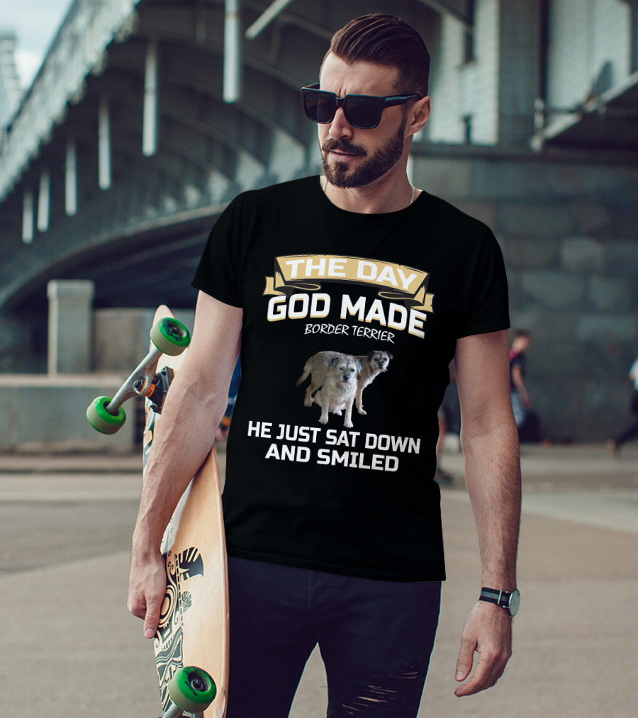 The Day God Made Border Terrier He Just Sat Down And Smiled T-Shirt