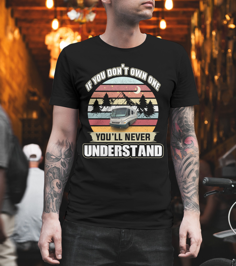 If You Don't Own One You'll Never Understand Retro RV Adventure T-Shirt