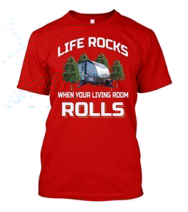 Life Rocks When Your Living Room Rolls Coachmen Catalina T-Shirt