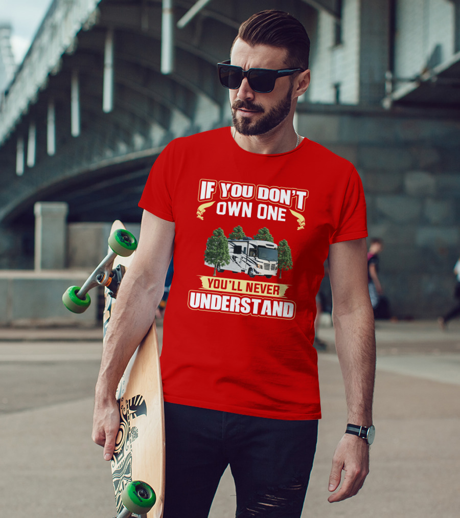 If You Don't Own One You'll Never Understand Forest River FR3 T-Shirt