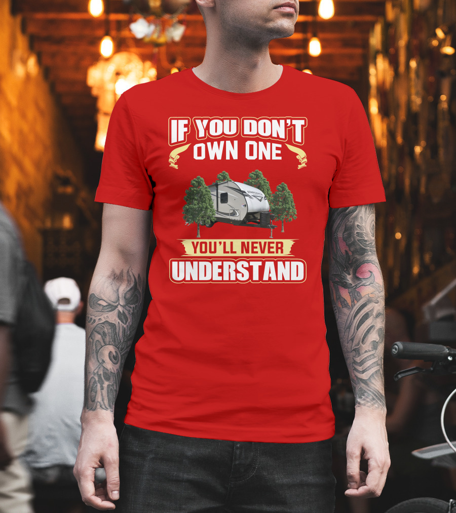 If You Don’t Own One You’ll Never Understand RV Camper With Trees T-Shirt
