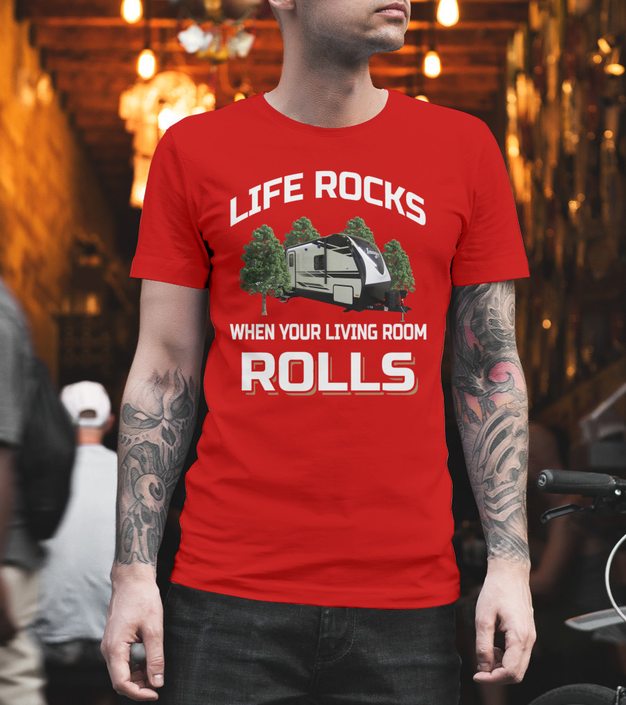 LIFE ROCKS WHEN YOUR LIVING ROOM ROLLS IMAGINE RV CAMPING TRAVEL TRAILER T-Shirt